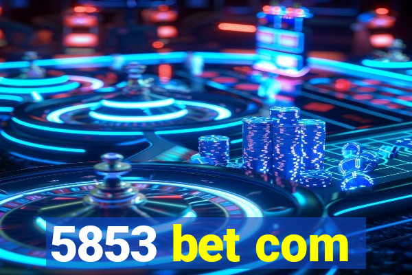 5853 bet com